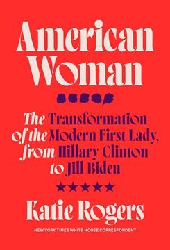 portada American Woman: The Transformation of the Modern First Lady, From Hillary Clinton to Jill Biden