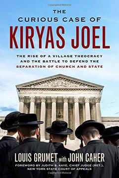 portada The Curious Case of Kiryas Joel: The Rise of a Village Theocracy and the Battle to Defend the Separation of Church and State (en Inglés)