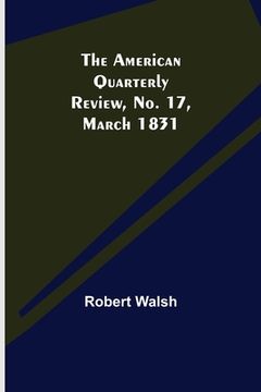 portada The American Quarterly Review, No. 17, March 1831 (in English)
