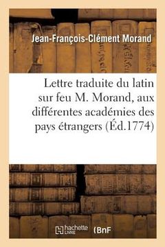 portada Lettre Traduite Du Latin Sur Feu M. Morand, Adressée Aux Différentes Académies Des Pays: Étrangers, Dont Il Étoit (en Francés)