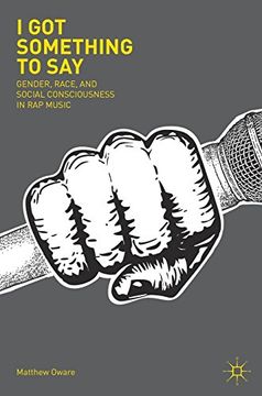 portada I got Something to Say: Gender, Race, and Social Consciousness in rap Music 
