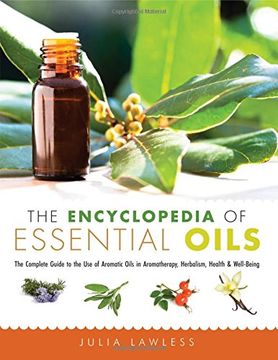 portada The Encyclopedia of Essential Oils: The Complete Guide to the use of Aromatic Oils in Aromatherapy, Herbalism, Health, and Well Being 