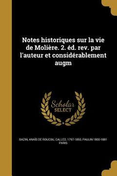 portada Notes historiques sur la vie de Molière. 2. éd. rev. par l'auteur et considérablement augm (in French)