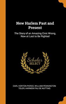 portada New Harlem Past and Present: The Story of an Amazing Civic Wrong, now at Last to be Righted 