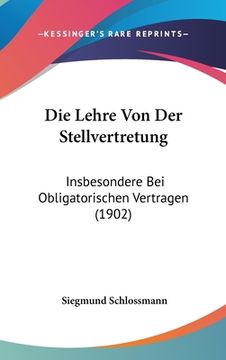 portada Die Lehre Von Der Stellvertretung: Insbesondere Bei Obligatorischen Vertragen (1902) (en Alemán)
