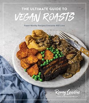 portada The Ultimate Guide to Vegan Roasts: Feast-Worthy Recipes Everyone Will Love (en Inglés)
