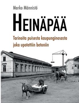 portada Heinäpää: Tarinoita puisesta kaupunginosasta joka upotettiin betoniin (en Finlandés)