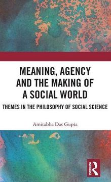 portada Meaning, Agency and the Making of a Social World: Themes in the Philosophy of Social Science (en Inglés)
