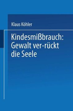 portada Kindesmißbrauch: Gewalt Ver-Rückt die Seele: Zur Rekonstruktion der Lebensgeschichte von Psychisch Kranken (en Alemán)