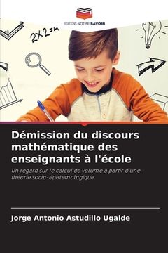 portada Démission du discours mathématique des enseignants à l'école (in French)