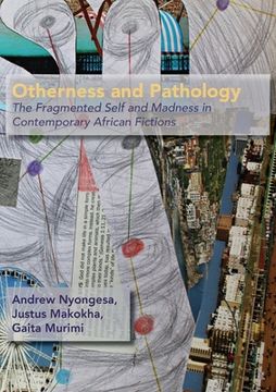 portada Otherness and Pathology: The Fragmented Self and Madness in Contemporary African Fiction (en Inglés)