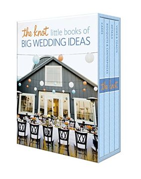 portada The Knot Little Books of big Wedding Ideas: Cakes; Bouquets & Centerpieces; Vows & Toasts; And Details (en Inglés)