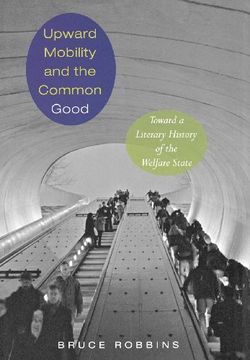 portada Upward Mobility and the Common Good: Toward a Literary History of the Welfare State (en Inglés)