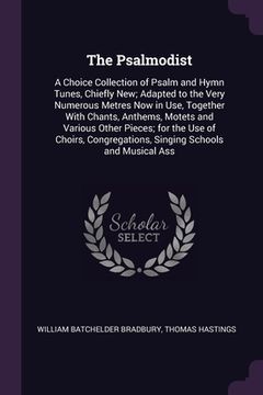 portada The Psalmodist: A Choice Collection of Psalm and Hymn Tunes, Chiefly New; Adapted to the Very Numerous Metres Now in Use, Together Wit (in English)