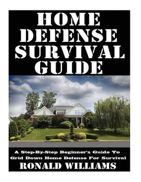 portada Home Defense Survival Guide: A Step-By-Step Beginner's Guide To Grid Down Home Defense For Survival (in English)