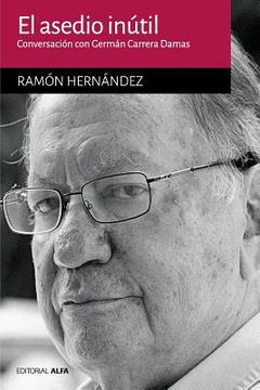 portada El asedio inútil: Conversación con Germán Carrera Damas