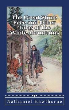 portada The Great Stone Face, and Other Tales of the White Mountains (en Inglés)