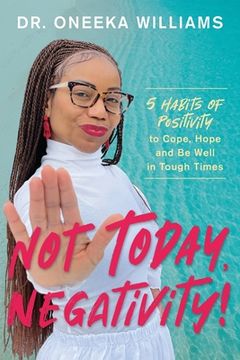 portada Not Today, Negativity! 5 Habits of Positivity to Cope, Hope and be Well in Tough Times (en Inglés)
