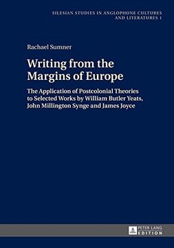 portada Writing From the Margins of Europe: The Application of Postcolonial Theories to Selected Works by William Butler Yeats, John Millington Synge and. In Anglophone Cultures and Literatures) (en Inglés)