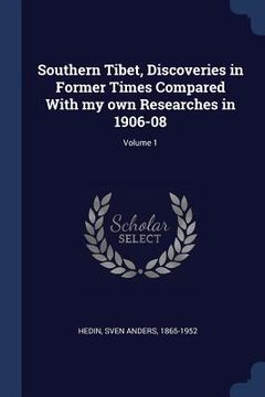 portada Southern Tibet, Discoveries in Former Times Compared With my own Researches in 1906-08; Volume 1 (en Inglés)