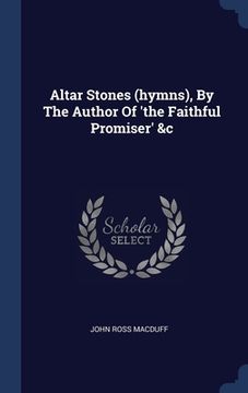 portada Altar Stones (hymns), By The Author Of 'the Faithful Promiser' &c