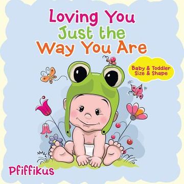 portada Loving You Just the Way You Are Baby & Toddler Size & Shape (in English)