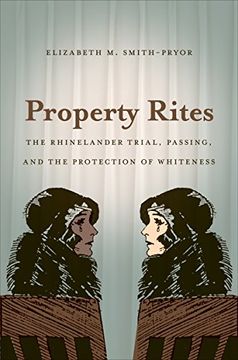 portada Property Rites: The Rhinelander Trial, Passing, and the Protection of Whiteness (in English)