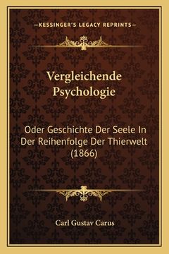 portada Vergleichende Psychologie: Oder Geschichte Der Seele In Der Reihenfolge Der Thierwelt (1866) (en Alemán)