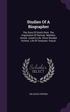 portada Studies Of A Biographer: The Story Of Scott's Ruin. The Importation Of German. Matthew Arnold. Jowett's Life. Oliver Wendell Holmes. Life Of Te (en Inglés)