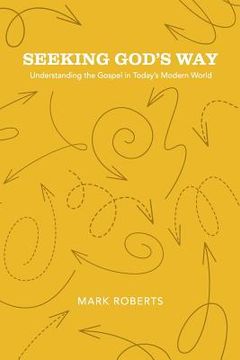 portada Seeking God's Way: Understanding the Gospel in Today's Modern World (en Inglés)