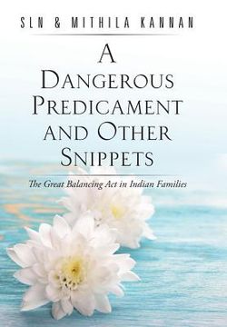 portada A Dangerous Predicament and Other Snippets: The Great Balancing Act in Indian Families (en Inglés)