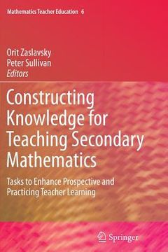 portada Constructing Knowledge for Teaching Secondary Mathematics: Tasks to Enhance Prospective and Practicing Teacher Learning (en Inglés)