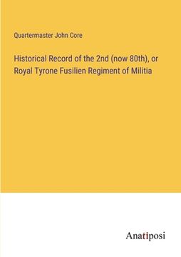 portada Historical Record of the 2nd (now 80th), or Royal Tyrone Fusilien Regiment of Militia