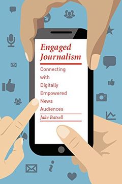 portada Engaged Journalism: Connecting With Digitally Empowered News Audiences (Columbia Journalism Review Books) (in English)