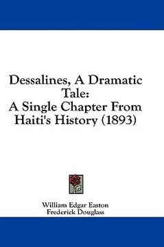 portada dessalines, a dramatic tale: a single chapter from haiti's history (1893) (in English)