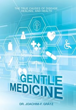 portada Gentle Medicine: The True Causes of Disease, Healing, and Health (en Inglés)