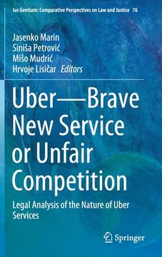 portada Uber--Brave New Service or Unfair Competition: Legal Analysis of the Nature of Uber Services (en Inglés)