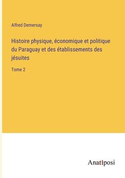 portada Histoire physique, économique et politique du Paraguay et des établissements des jésuites: Tome 2 (en Francés)