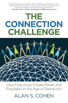 portada The Connection Challenge: How Executives Create Power and Possibility in the Age of Distraction (in English)