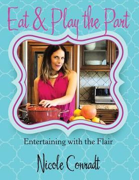 portada Eat & Play the Part: Entertaining with the Flair (en Inglés)