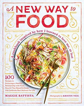 portada A new way to Food: 100 Recipes to Encourage a Healthy Relationship With Food, Nourish Your Beautiful Body, and Celebrate Real Wellness for Life (in English)