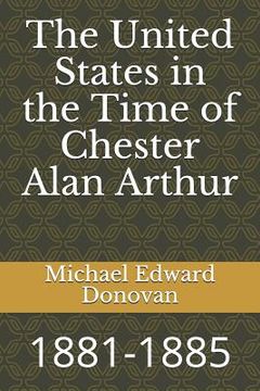 portada The United States in the Time of Chester Alan Arthur: 1881-1885