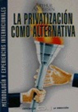 portada LA PRIVATIZACION COMO ALTERNATIVA METODOLOGIA Y EXPERIENCIAS INTE RNACIONALES (in Spanish)