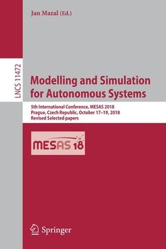 portada Modelling and Simulation for Autonomous Systems: 5th International Conference, Mesas 2018, Prague, Czech Republic, October 17-19, 2018, Revised Select (in English)