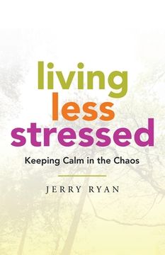 portada Living Less Stressed: Keeping Calm in the Chaos (in English)