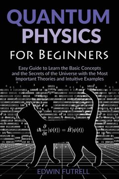 portada Quantum Physics for Beginners: Easy Guide to Learn the Basic Concepts and the Secrets of the Universe with the Most Important Theories and Intuitive (in English)
