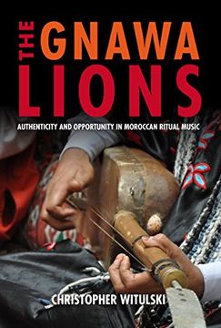 portada The Gnawa Lions: Authenticity and Opportunity in Moroccan Ritual Music (Public Cultures of the Middle East and North Africa) 
