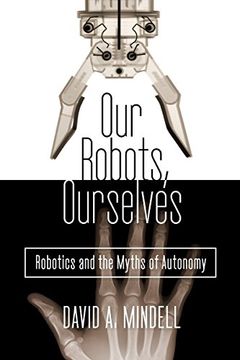 portada Our Robots, Ourselves: Robotics and the Myths of Autonomy (in English)