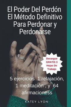 portada El Poder Del Perdón: El Método Definitivo Para Perdonar y Perdonarse: 5 ejercicios, 1 relajación, 1 meditación, y 64 afirmaciones