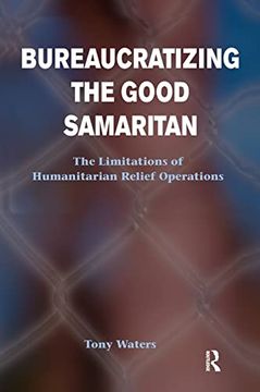 portada Bureaucratizing the Good Samaritan: The Limitations of Humanitarian Relief Operations (en Inglés)